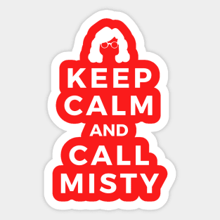 Keep Calm and Call Misty Sticker